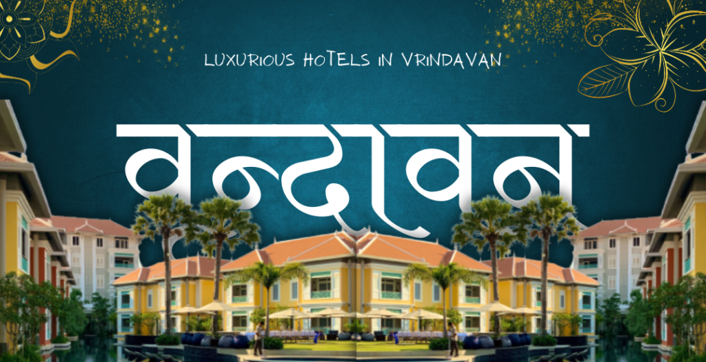 Boutique Hotels in Vrindavan: Where Tradition Meets Luxury