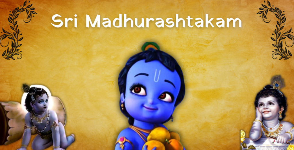 Sri Madhurashtakam: By Srimad Vallabhacharyaji
